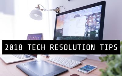 2018 Tech Resolution Tips